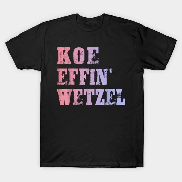 Koe Wetzel , Koe Effin Wetzel, Koe Wetzel Concert Tee T-Shirt by LovelyDayG